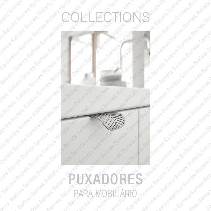 Batista Gomes - Puxadores Mobili�rio BG COLLECTION - Puxadores para Mobili�rio BG COLLECTION